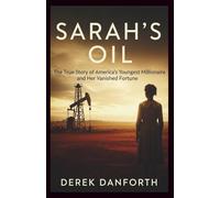 Sarah’s oil: The True Story of America’s Youngest Millionaire and Her Vanished Fortune