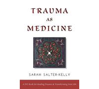 Sarah Salter-Kelly Trauma as Medicine (Tascabile)