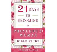 Sarah Sarniak 21 Days to Becoming a Proverbs 31 Woman Bible Study (Tascabile)
