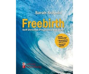Sarah Schmid Freebirth - Self-Directed Pregnancy and Birth (Tascabile)