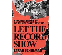 Sarah Schulman Let the Record Show (Copertina rigida)