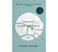 Sarah Selecky This Cake Is for the Party (Tascabile)