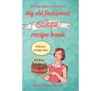 Sarah Sharon Rinaldo My old fashioned cakes recipe book (Tascabile)