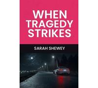Sarah Shewey When Tragedy Strikes (Tascabile)