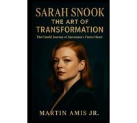 SARAH SNOOK: THE ART OF TRANSFORMATION: The Untold Journey of Succession’s Fierce Heart