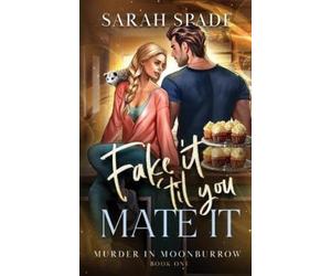 Sarah Spade Fake It 'Til You Mate It (Tascabile) Murder in Moonburrow