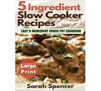 Sarah Spencer 5 Ingredient Slow Cooker Recipes Large Print Editio (Tascabile)