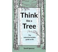 Sarah Spencer Think like a Tree (Tascabile)