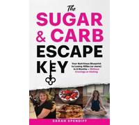 Sarah Spendiff The Sugar & Carb Escape Key (Tascabile)