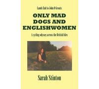 Sarah Stinton Lands End to John O Groats - Only Mad Dogs and English (Tascabile)