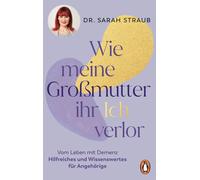 Sarah Straub Wie meine Großmutter ihr Ich verlor: Vom Leben mit Deme (Tascabile)