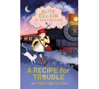 Sarah Todd Tayl Alice Éclair, Spy Extraordinaire: A Recipe fo (Copertina rigida)