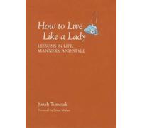 Sarah Tomczak How To Live Like A Lady (Tascabile)
