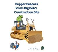 Sarah V Dargan Pepper Peacock Visits Big Bob's Construction S (Copertina rigida)