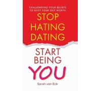 Sarah Van Eck Stop Hating Dating Start Being You (Copertina rigida)