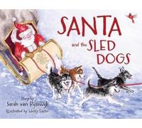 Sarah Van Rijsewijk Santa and the Sled Dogs (Copertina rigida)