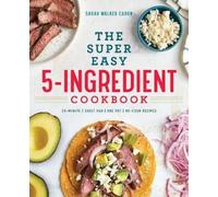 Sarah Walker Caron The Super Easy 5-Ingredient Cookbook (Tascabile)