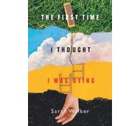 Sarah Walker The First Time I Thought I Was Dying (Tascabile)