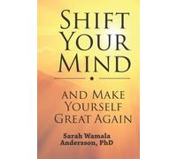 Sarah Wamala Andersson Shift your mind and make yourself great again (Tascabile)