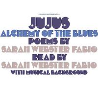 Sarah Webster Fabio - Jujus/Alchemy of the Blues: Poems by Sarah Webster Fabio