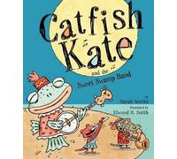 Sarah Weeks Catfish Kate and the Sweet Swamp Band (Copertina rigida)