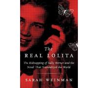 The Real Lolita: The Kidnapping of Sally Horner and the Novel That Scandalized the World