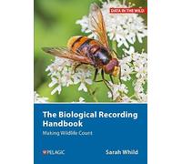 Sarah Whild The Biological Recording Handbook (Copertina rigida)