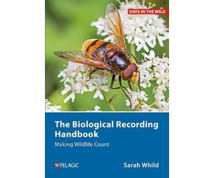 Sarah Whild The Biological Recording Handbook (Copertina rigida)