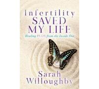 Sarah Willoughby Infertility Saved My Life (Tascabile)