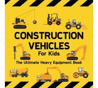 Sarah Wilson Construction Vehicles For Kids The Ultimate Heav (Copertina rigida)