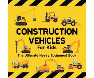 Sarah Wilson Construction Vehicles For Kids The Ultimate Heav (Copertina rigida)