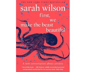 Sarah Wilson First, We Make the Beast Beautiful (Tascabile)