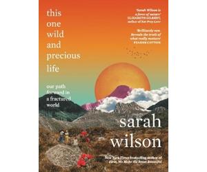 Sarah Wilson This One Wild and Precious Life (Tascabile)