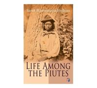 Sarah Winnemucca Hopkins Life Among the Piutes (Tascabile)