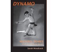 Sarah Woodcock Dynamo, Michael Somes A Life in The Royal Ball (Copertina rigida)