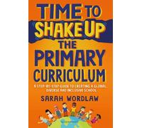 Sarah Wordlaw Time to Shake Up the Primary Curriculum (Tascabile)