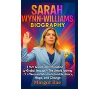 SARAH WYNN-WILLIAMS BIOGRAPHY: From Quiet Determination to Global Impact - The Untold Journey of a Woman Who Redefined Resilience Hope and Change