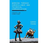 Sarah Young Working through Surveillance and Technical Communication (Tascabile)