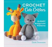 Sarah Zimmerman Crochet Cute Critters (Copertina rigida)