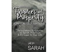 Sarah's Finances and Prosperity Scripture Declarations: Personalized Scriptures to Speak Provision & Increase in Your Life