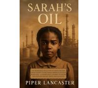 Sarah's Oil: The Incredible True Story of Sarah Rector: From Poverty to Becoming America's Richest Black Girl - A Young Girl's Journey to Defend Her Fortune Against Greed and Injustice