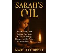 SARAH'S OIL: The Secret That Changed Everything A Story of Destiny, Mystery, and the Power That Transforms Lives