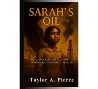 Sarah's Oil: The Shocking Untold Story of Sarah Rector's Rise to Wealth