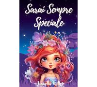 Sarai sempre speciale: Libro ispiratore per bambini che parla di fiducia, coraggio e valori, perfetto per potenziare l'autostima delle bambine