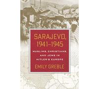 Sarajevo, 1941-1945: Muslims, Christians, and Jews in Hitler's Europe