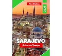 Sarajevo Guide de voyage 2026: Découvrez des quartiers historiques, des carrefours culturels, la cuisine locale, les musées et des conseils pratiques pour votre voyage en Bosnie-Herzégovine