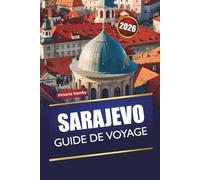 SARAJEVO GUIDE DE VOYAGE 2026: Explorez les principales attractions, les joyaux cachés, la culture, la cuisine locale et des conseils pratiques pour les visiteurs de la capitale de la Bosnie