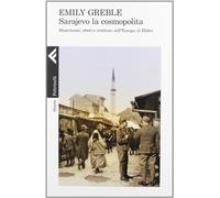 Sarajevo la cosmopolita. Musulmani, ebrei e cristiani nell'Europa di Hitler