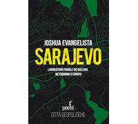 Sarajevo. Laboratorio fragile dei Balcani, metronomo d'Europa