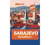Sarajevo Reiseführer 2026: Entdecken Sie versteckte Schätze, eine reiche Geschichte und Attraktionen in Bosnien und Herzegowinas Hauptstadt für Abenteuer
